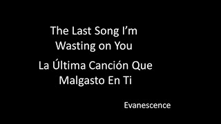 Evanescence - The Last Song I’m Wasting On You - Traducida al Español