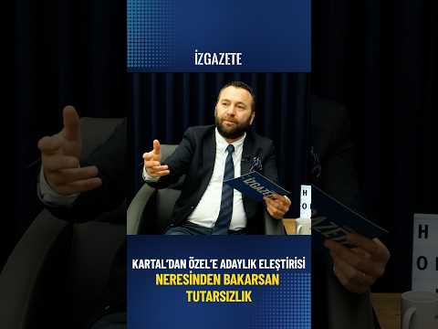 KARTAL’DAN ÖZEL’E ADAYLIK ELEŞTİRİSİ NERESİNDEN BAKARSAN TUTARSIZLIK