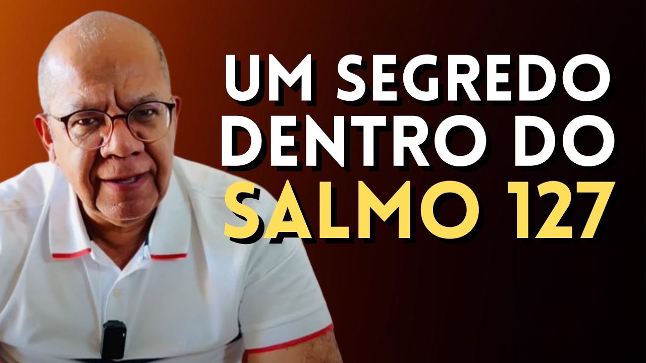 APRENDA ESSE SEGREDO DENTRO DO SALMO 127 E VIVA MUITO MELHOR