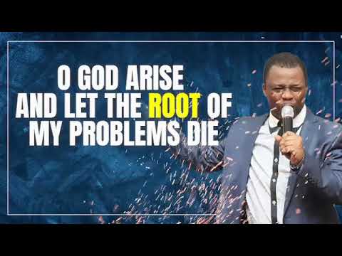 MIDNIGHT PROPHETIC PRAYERS NONSTOP WITH OLUKOYA: O GOD, ARISE AND LET THE ROOT OF MY PROBLEMS DIE