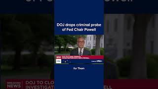 DOJ drops criminal probe of Fed Chair Powell