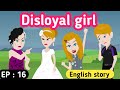 Disloyal girl part 16 | English story | English animation | Learn English | English life stories