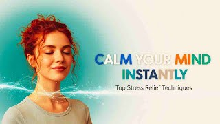 Top Stress Relief Techniques to Calm Your Mind Instantly