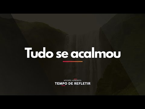 [Tempo de Refletir] Tudo se acalmou