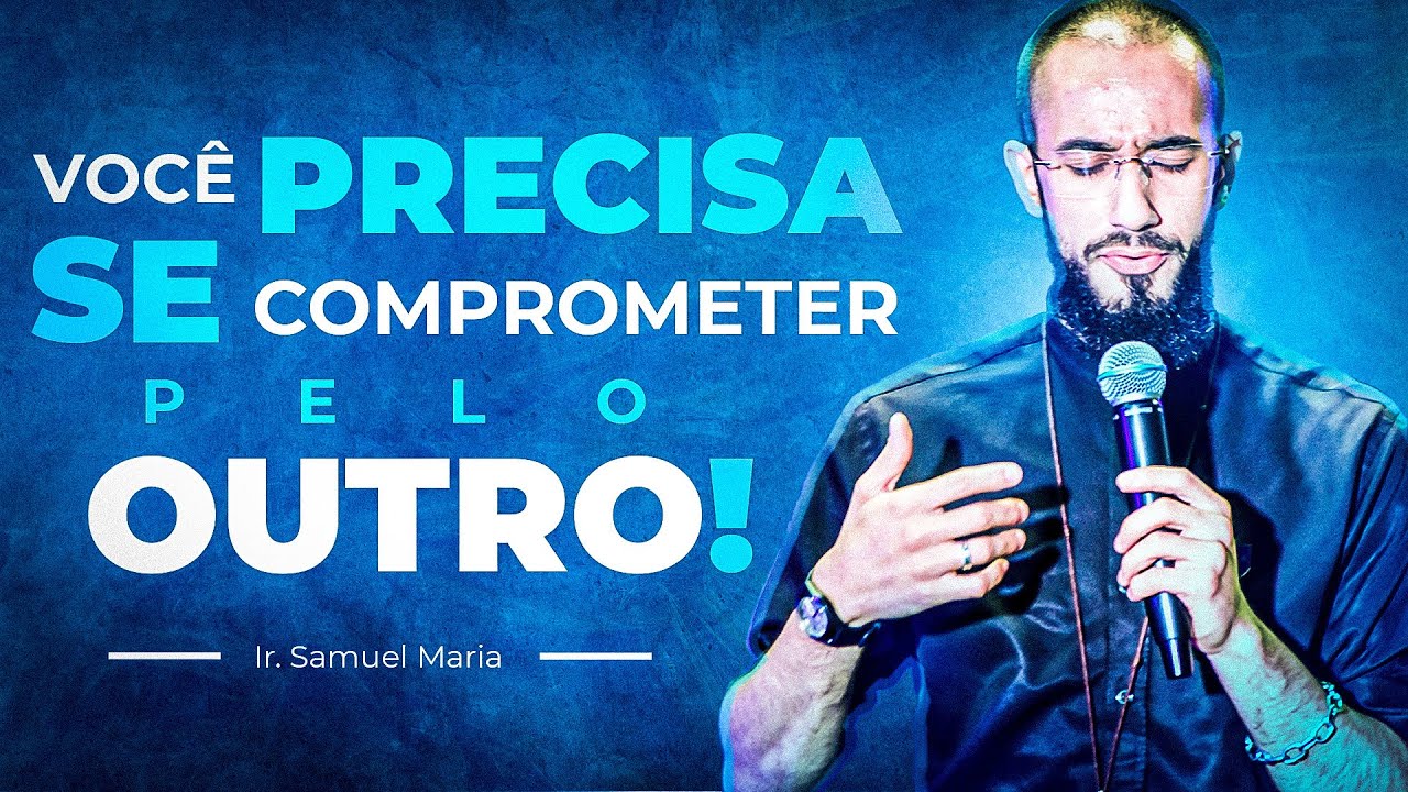 Você precisa se comprometer pelo outro | Ir. Samuel Maria