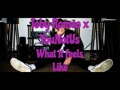 Toby Romeo x YouNotUs - What It Feels Like (Lyrics)