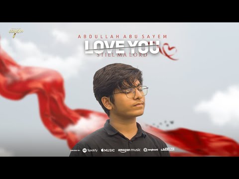 Abdullah Abu Sayem - Love You Still Ma Lord (Islamic Version) | (Official Video)