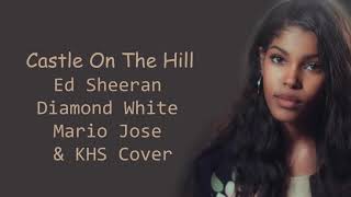 CASTLE ON THE HILL - Ed Sheeran - Diamond White, Mario Jose, KHS COVER (Lyrics)