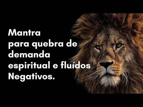Mantra para Quebrar Demanda Espiritual e Dissipar Fluídos Negativos.