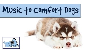 Music to Comfort Dogs - Relaxing Music for Dogs Who are Alone, Suffer with Separation Anxiety.