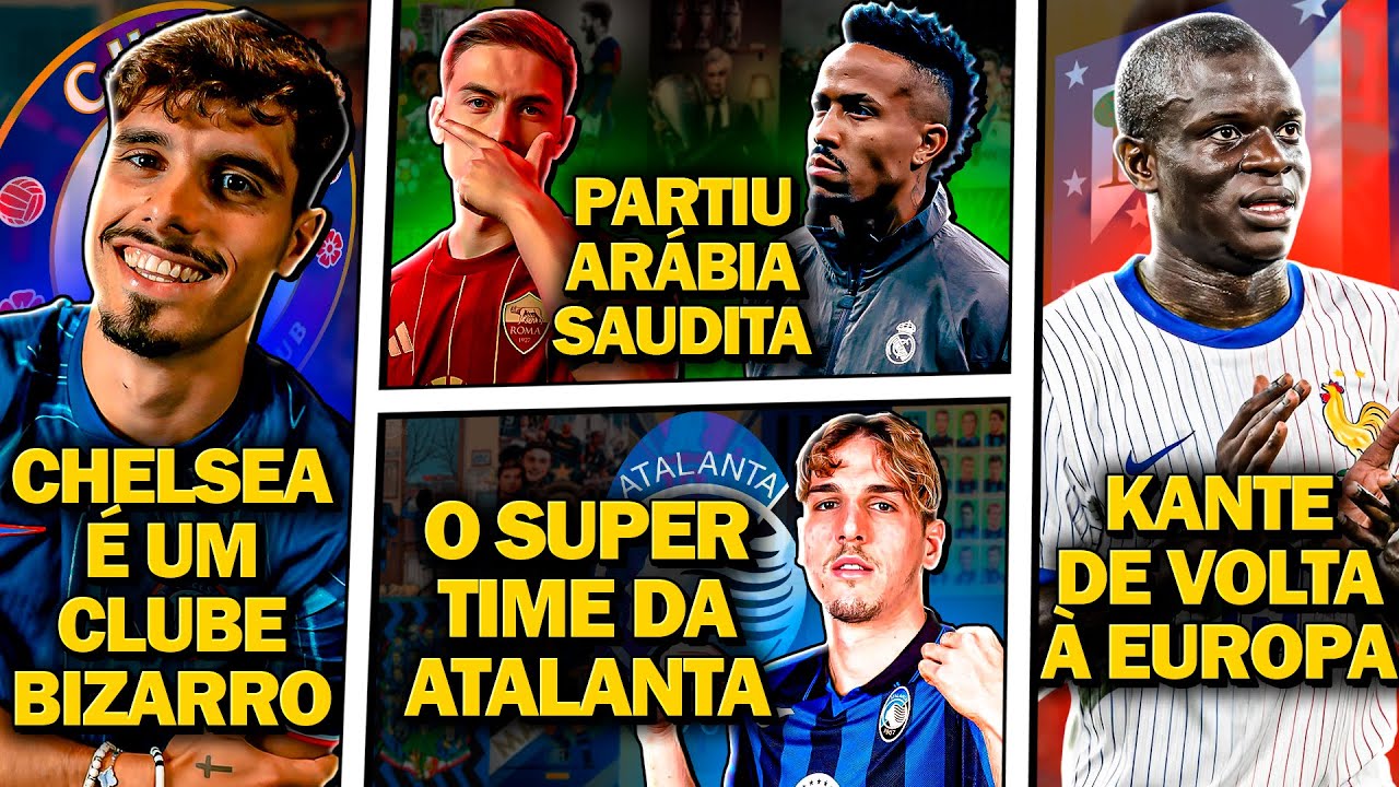 🚨 O Chelsea é um clube BIZARRO | Dybala e Militão na Arábia Saudita | Kanté DE VOLTA à Europa E MAIS