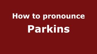 How to pronounce Parkins
