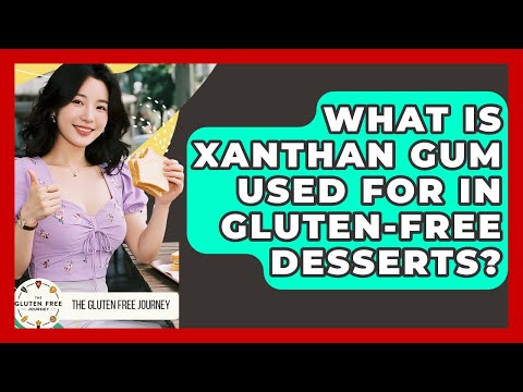 What Is Xanthan Gum Used For In Gluten-free Desserts? - Gluten Free Journey