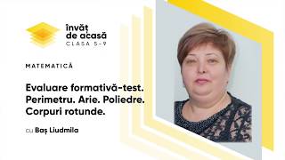 "Evaluare formativă-test. Perimetru. Arie. Poliedre. Corpuri rotunde"