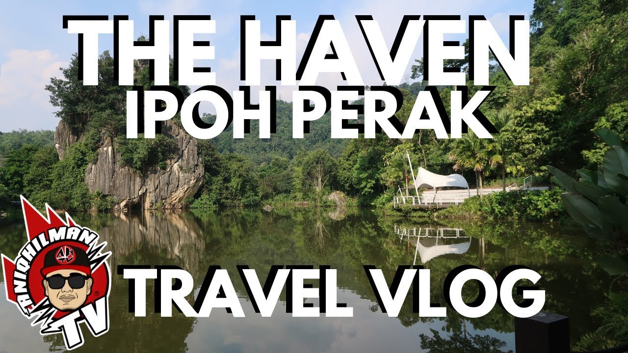THE HAVEN IPOH PERAK MALAYSIA [TRAVEL VLOG 2019]