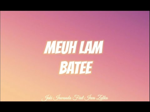 Meuh Lam Batee - Jeki Irwanda Feat Irva Zulka (Lyrics Music)