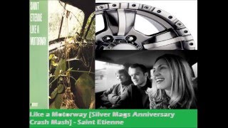 Like a Motorway [Silver Mags Anniversary Crash Mash] - Saint Etienne