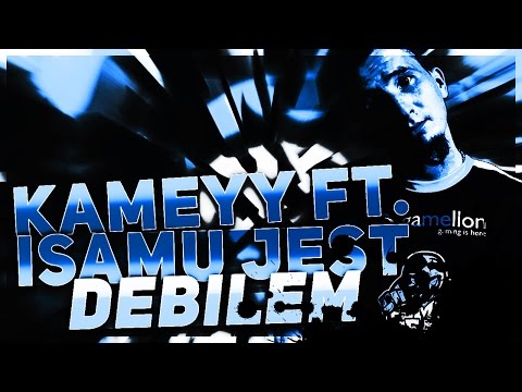 Kameyy ft. Isamu - Jest debilem!