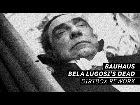 Bauhaus - Bela Lugosi’s Dead / Dirtbox Rework