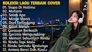 Download lagu KOLEKSI LAGU TERBAIK VERSI PALING MENYENTUH HATI COVER SIAPA DI HATIMU, MUTIARA, SALAH APA #viral mp3