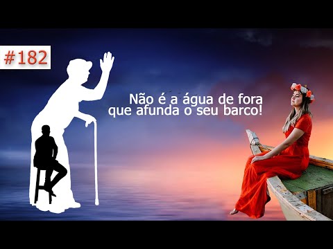 #182 [Vó Vicentina] Não é a agua de fora que afunda o seu barco, é a de dentro!