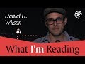 Daniel H. Wilson (author of The Clockwork Dynasty) | What I'm Reading Video