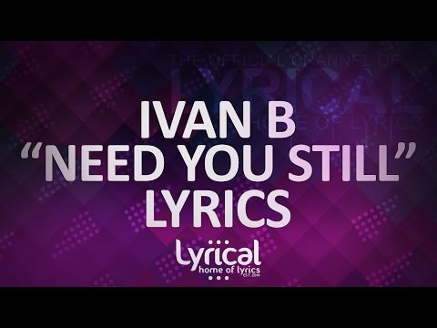 Ivan B - Need You Still (ft. Keith Fontano)(Prod. Kevin Peterson) Lyrics