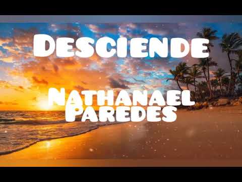Desciende Nathanael paredes letra