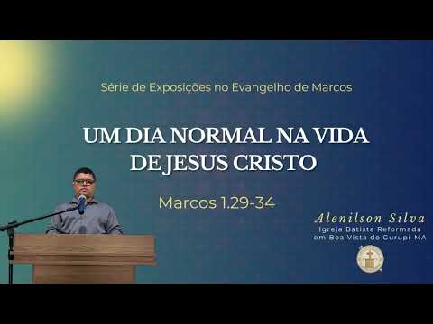 UM DIA NORMAL NA VIDA DE JESUS CRISTO - Marcos 1.29-34