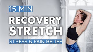 15 MIN RECOVERY STRETCH | Full Body Cool Down | Stress & Muscle Pain Relief | Post-Workout
