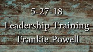 5-27-18 - Leadership Training - Frankie Powell