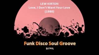 LEW KIRTON - Love, I Don't Want Your Love  (1980)