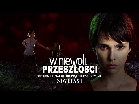 W niewoli przeszłości - Zwiastun nr 4, Novelas+