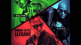 Alexis Y Fido Ft. J Balvin - Donde Estes Llegare (Remix) (Original) (Letra)