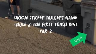 Playing Golf in the Neighborhood: Street Targets Game Hole 8: (Target : The First Trash Bin)