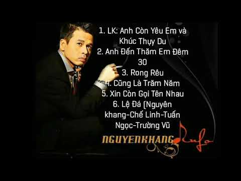 Những bài hát hay nhất của ca sĩ Nguyên Khang: LK anh còn yêu em và khúc thụy du, Rong rêu...