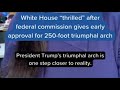 Federal agency approves concept for Trump's plan for a Triumphal Arch