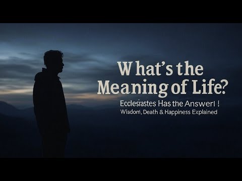 Ecclesiastes 7-9: The Meaning of Life, Death, and Wisdom | Ancient Truths for Modern Times