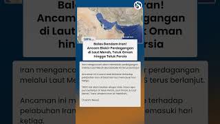 Balas Dendam Iran ke AS! Ancam Blokir Perdagangan di Laut Merah, Teluk Oman & Teluk Persia