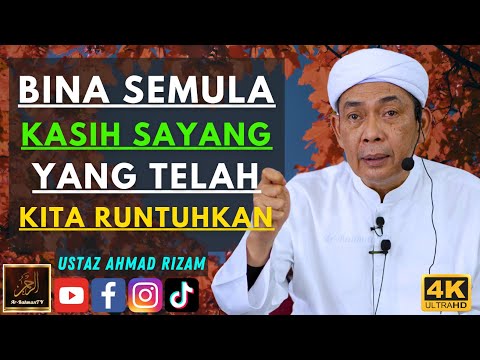 Ustaz Ahmad Rizam - BINA SEMULA KASIH SAYANG YANG TELAH KITA RUNTUHKAN