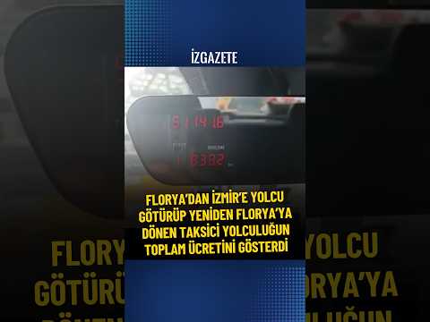 Florya’dan İzmir’e yolcu götürüp yeniden Florya’ya dönen taksici, yolculuğun ücretini gösterdi#taksi