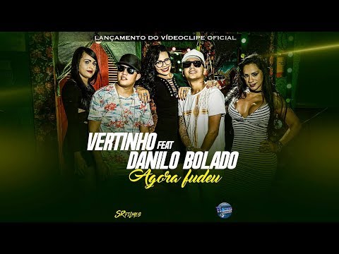 MC VERTINHO E DANILO BOLADO - AGORA FUDEU - CLIPE OFICIAL