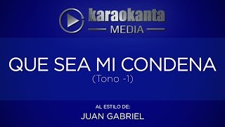 Karaokanta - Juan Gabriel - Que sea mi condena - ( Tono -1 )