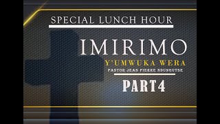 "IMIRIMO Y'UMWUKA WERA "Part4 - Pastor Jean Pierre Ndungutse