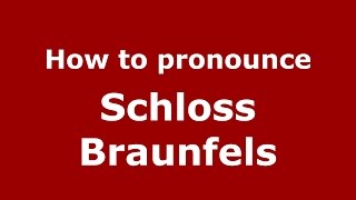 How to pronounce Schloss Braunfels