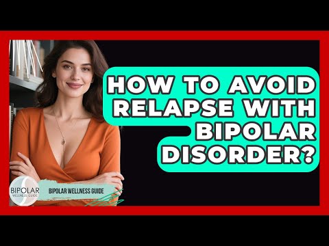 How To Avoid Relapse With Bipolar Disorder? - Bipolar Wellness Guide