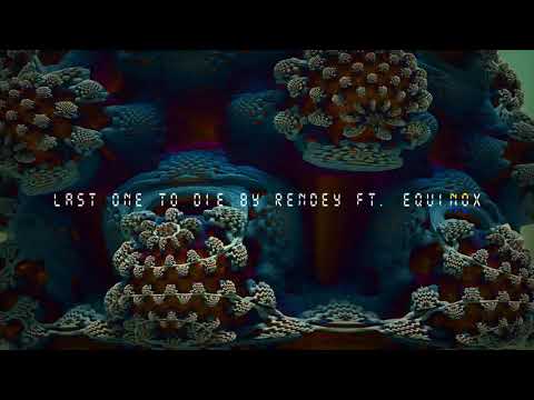 Last One To Die BY Rendey ft. Equinox