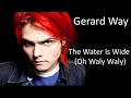 Gerard Way - The Water is Wide (Oh Waly Waly ...