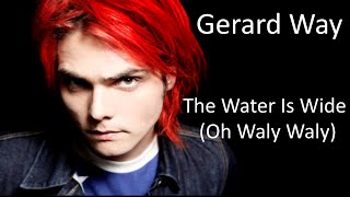 Gerard Way - The Water is Wide (Oh Waly Waly) LYRICS