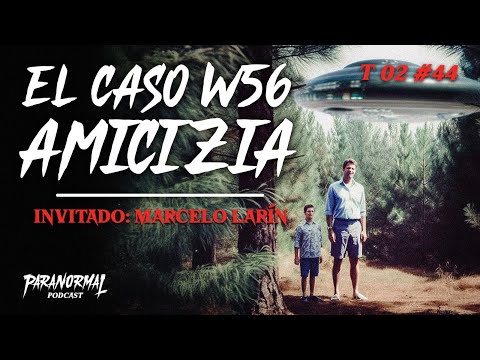 EL CASO W56 AMICIZIA Invitado: MARCELO LARÍN - T2 E45